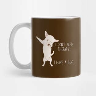 I don't need therapy. I have a dog. Mug